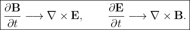 |------------------------------------|
|∂B                  ∂E              |
|∂t--−→  ∇  × E,     -∂t − → ∇  × B. |
--------------------------------------
