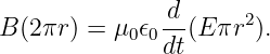               d
B(2πr ) = μ0𝜖0--(E πr2).
              dt
