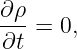 ∂ρ
---=  0,
∂t
