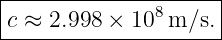 |--------------------|
|c ≈ 2.998 ×  108m/s. |
----------------------
