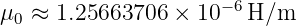                       −6
μ0 ≈  1.25663706 × 10   H/m
