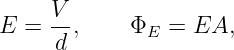 E  = V-,     Φ  =  EA,
      d       E
