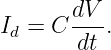        dV
Id = C ---.
        dt
