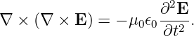                       ∂2E-
∇  × (∇ ×  E) = − μ0𝜖0 ∂t2 .

