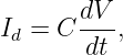 I  = C dV-,
 d      dt
