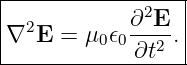 |----------------|
| 2         ∂2E  |
∇  E =  μ0𝜖0---2 .
-------------∂t---
