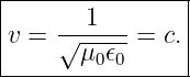 |----------------|
|v = √--1---=  c.|
|      μ0 𝜖0      |
-----------------
