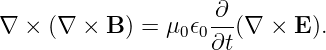                      ∂
∇ ×  (∇ × B ) = μ0𝜖0---(∇  × E ).
                    ∂t
