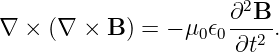                        2
∇  × (∇ × B ) = − μ0𝜖0∂-B-.
                       ∂t2
