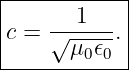 |------------|
|    ---1--  |
|c = √ μ0𝜖0. |
-------------

