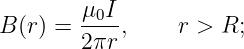         μ0I
B (r) = ---,     r > R;
        2πr
