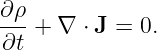 ∂ρ
∂t-+  ∇ ⋅ J = 0.
