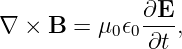               ∂E-
∇ × B  = μ0 𝜖0 ∂t ,

