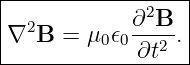|------------2----|
∇2B  =  μ0𝜖0∂-B-. |
-------------∂t2---

