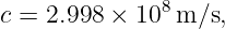 c = 2.998 ×  108m/s,
