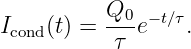 Icond(t) =  Q0-e−t∕τ.
           τ
