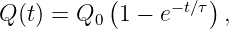           (         )
Q(t) = Q0  1 − e−t∕τ ,
