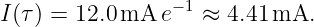 I(τ) = 12.0mA  e−1 ≈ 4.41 mA.
