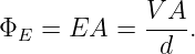              V A
ΦE  = EA  =  ----.
              d
