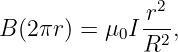                2
B (2πr) = μ0I r--,
              R2
