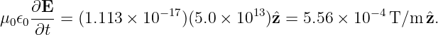     ∂E                −17         13              −4
μ0𝜖0--- =  (1.113 × 10    )(5.0 × 10  )ˆz = 5.56 × 10  T/m  ˆz.
     ∂t
