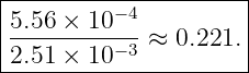 |--------------------|
|5.56 × 10 −4         |
|---------−3-≈ 0.221.|
-2.51-×-10-------------
