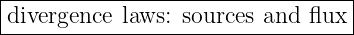 |--------------------------------|
divergence-laws:-sources-and-flux--
