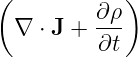 (           )
         ∂-ρ
  ∇ ⋅ J + ∂t