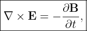 |----------------|
|           ∂B-- |
|∇ ×  E = −  ∂t ,|
-----------------
