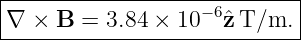 |------------------−-6-------|
-∇-×--B-=-3.84-×-10---ˆzT/m.--|
