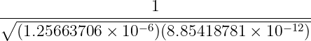                      1
∘------------------−6------------------−12-
  (1.25663706  × 10  )(8.85418781 × 10    )