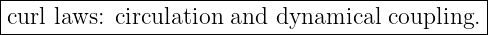 |----------------------------------------------|
|curl laws: circulation and dynamical coupling. |
-----------------------------------------------
