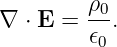 ∇ ⋅ E = ρ0-.
         𝜖0
