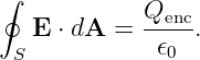 ∮
            Qenc-
   E ⋅ dA =   𝜖0  .
 S
