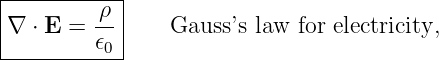 |----------|
|        ρ-|
∇  ⋅ E = 𝜖0|    Gauss ’s law for electricity,
------------
