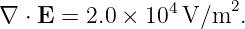 ∇ ⋅ E = 2.0 × 104V/m2.
