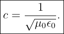 |------------|
|c = √--1--. |
|      μ0𝜖0  |
-------------
