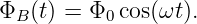 ΦB (t) = Φ0 cos(ωt ).
