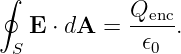 ∮
            Qenc-
 S E ⋅ dA =   𝜖0  .

