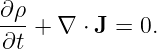 ∂ρ-
∂t +  ∇ ⋅ J = 0.
