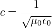 c =  --1---
     √ μ0𝜖0-
