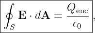 |∮----------------|
|            Qenc-|
|   E ⋅ dA =   𝜖  ,
--S------------0---
