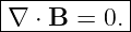 |----------|
|∇ ⋅ B = 0.|
------------
