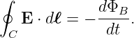 ∮
              dΦB--
  C E ⋅ dℓ = − dt .
