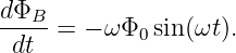 dΦB--
 dt  =  − ω Φ0 sin (ωt ).
