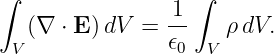 ∫                1 ∫
   (∇ ⋅ E )dV =  --   ρ dV.
  V              𝜖0 V
