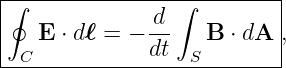 |∮---------------∫---------|
|             -d           |
|   E ⋅ dℓ = − dt   B ⋅ dA ,
--C---------------S--------
