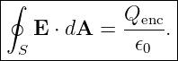 |∮-----------------|
|            Qenc- |
|   E ⋅ dA =   𝜖  .|
--S------------0---
