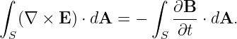 ∫                    ∫
   (∇ × E ) ⋅ dA = −    ∂B--⋅ dA.
  S                   S  ∂t
