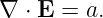 ∇ ⋅ E = a.

